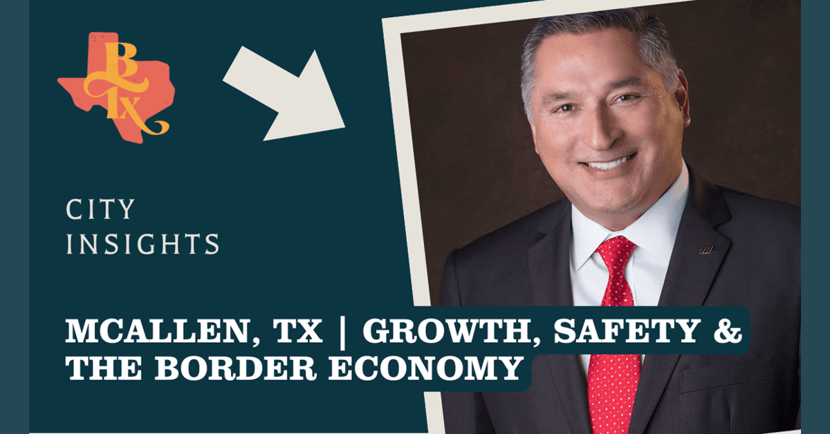 Mayor Villalobos Details McAllen's Economic Resilience and Border Advantages in Regional Spotlight