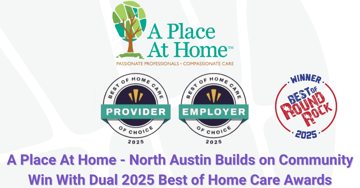 A Place At Home - North Austin Earns Dual National Honors for Care Quality and Workplace Culture