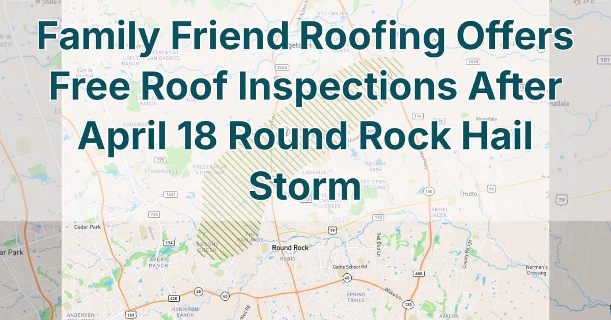 Family Friend Roofing Leads Central Texas with Free Storm Damage Inspe