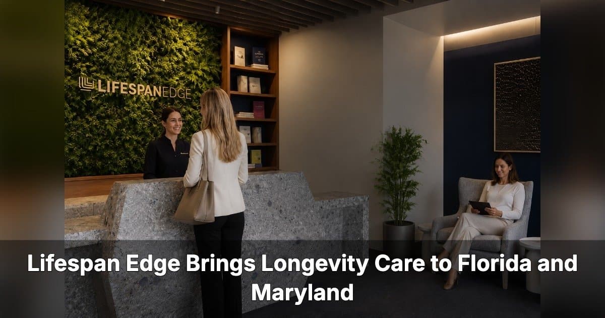 Lifespan Edge Opens Luxury Longevity Clinics in Florida & Maryland
